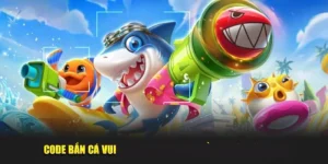 code Bắn Cá Vui